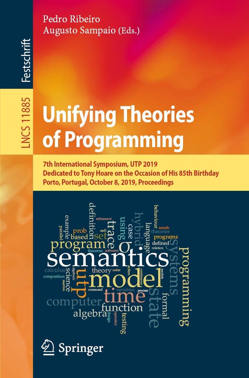 Unifying Theories of Programming: 7th International Symposium, UTP 2019, Dedicated to Tony Hoare on the Occasion of His 85th Birthday, Porto, Portugal, October 8, 2019, Proceedings