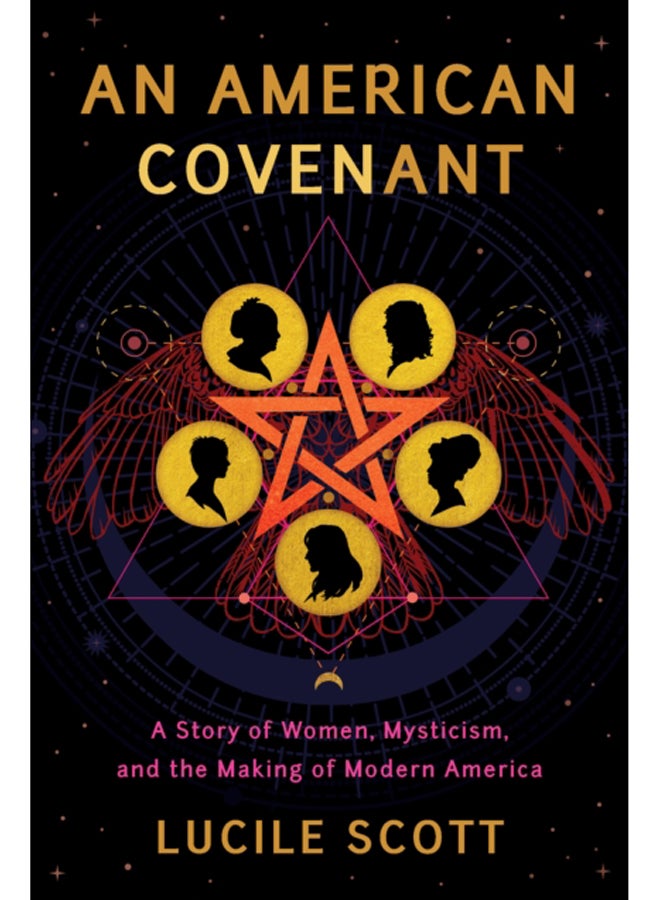An American Covenant : A Story of Women, Mysticism, and the Making of Modern America