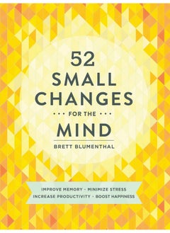 52 Small Changes for the Mind: Improve Memory * Minimize Stress * Increase Productivity * Boost Happiness  - Image 1