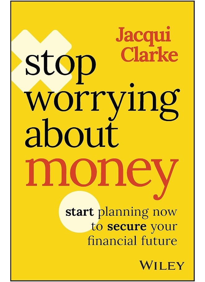 Stop Worrying about Money: Start Planning Now to Secure Your Financial Future 