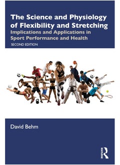 The Science and Physiology of Flexibility and Stretching: Implications and Applications in Sport Performance and Health 