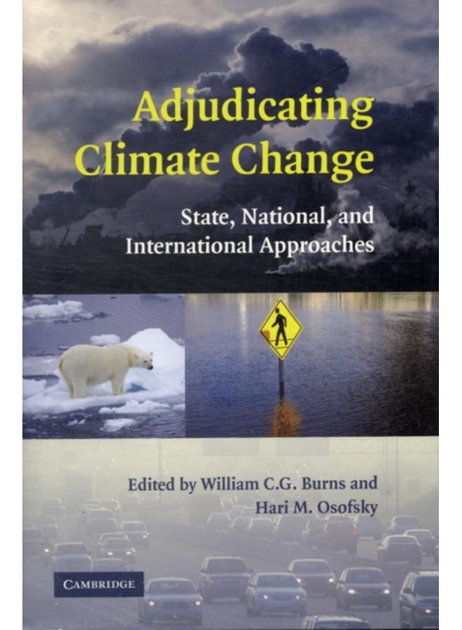 Adjudicating Climate Change : State, National, and International Approaches 