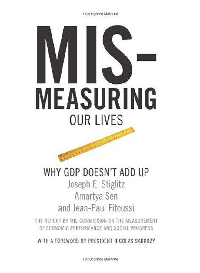 Mismeasuring Our Lives Why Gdp Doesnt Add Up 