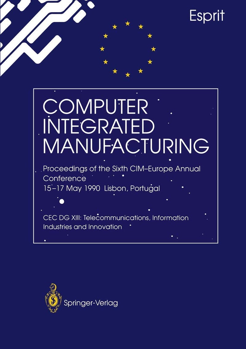 Computer Integrated Manufacturing: Proceedings of the Sixth CIM-Europe Annual Conference 15-17 May 1990 Lisbon, Portugal