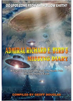 Admiral Richard E. Byrd's Missing Diary: A Flight To The Land Beyond The North Pole Into Th 