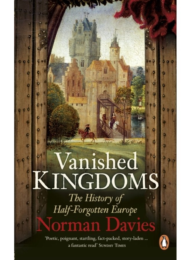 Vanished Kingdoms The History of Half Forgotten Europe - Paperback