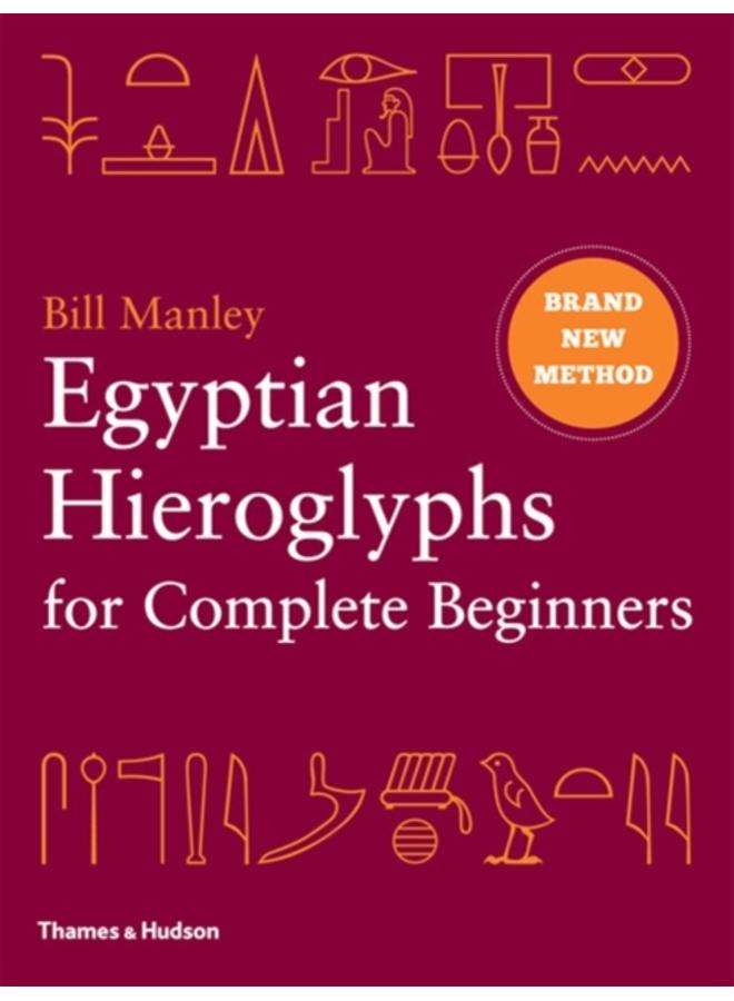 Egyptian Hieroglyphs for Complete Beginners : The Revolutionary New Approach to Reading the Monuments 