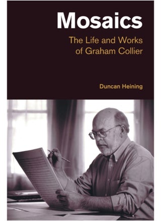 Mosaics : The Life and Works of Graham Collier - pzsku/Z9D0A8DA1AC799B2129A4Z/45/_/1695024555/92102058-eb93-4dbe-8ccb-860660e7e59a