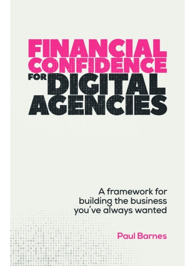 Financial Confidence for Digital Agencies : A framework for building the business you’ve always wanted 