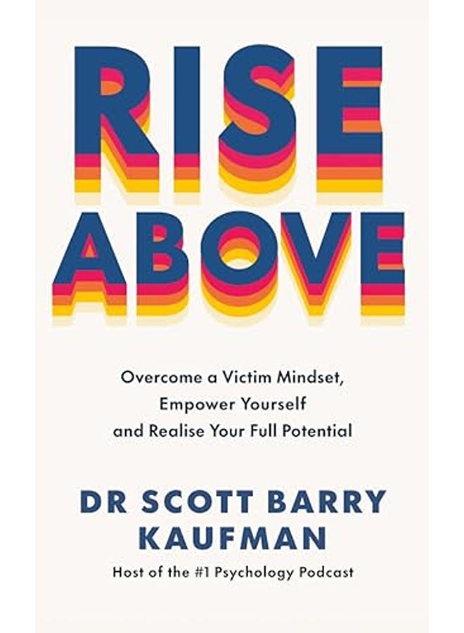 Rise Above: Overcome a Victim Mindset, Empower Yourself and Realise Your Full Potential