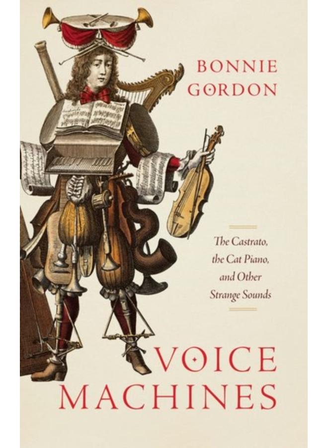Voice Machines : The Castrato, the Cat Piano, and Other Strange Sounds 