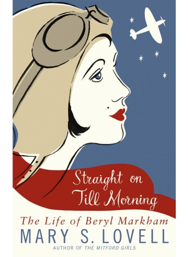 Straight On Till Morning : The Life Of Beryl Markham 