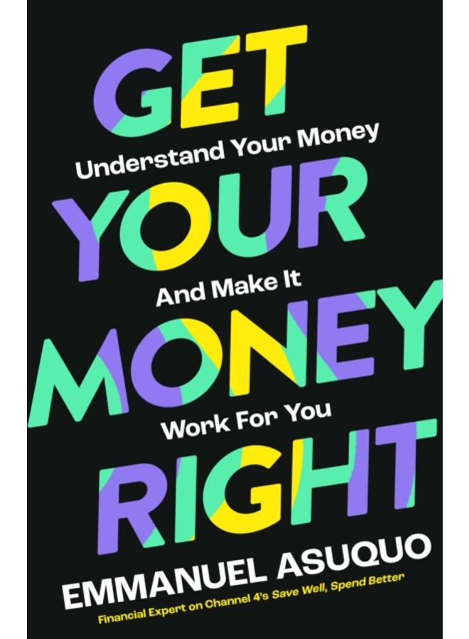 Get Your Money Right : Understand Your Money and Make it Work for You