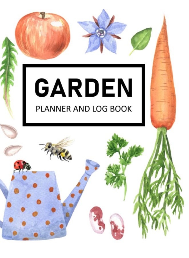 Garden Planner and Log Book: Monthly Gardening Journal and Notebook for Gardening Enthusiasts, Detailed Organizer to Help You Grow and Maintain Your Garden - An Ideal Gardening Gift