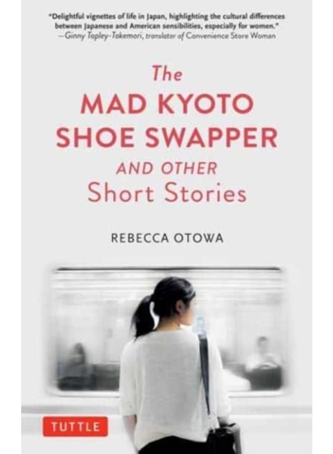 The Mad Kyoto Shoe Swapper and Other Short Stories 