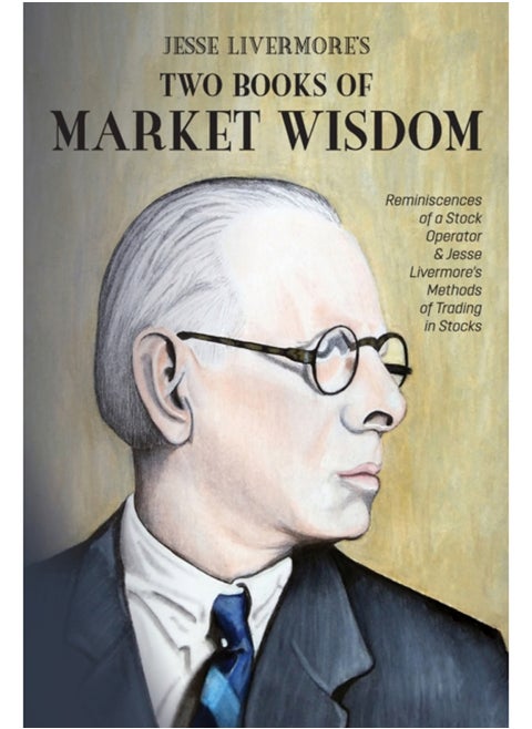 Jesse Livermore's Two Books of Market Wisdom : Reminiscences of a Stock Operator & Jesse Livermore's Methods of Trading in Stocks