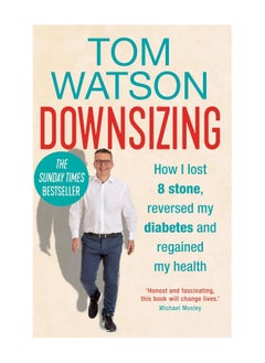 Downsizing How I lost 8 Stone Reversed My Diabetes And Regained My Health Hardcover 