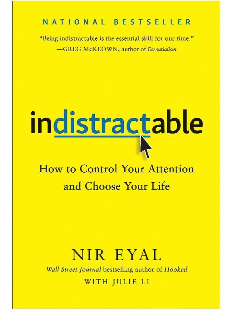 Indistractable: How to Control Your Attention and Choose Your Life by Eyal Nir