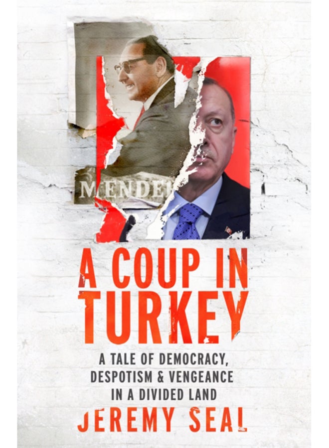 A Coup in Turkey : A Tale of Democracy, Despotism and Vengeance in a Divided Land