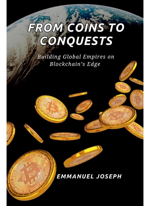 From Coins to Conquests, Building Global Empires on Blockchain's Edge: Building Global Empires on Blockchain's Edge