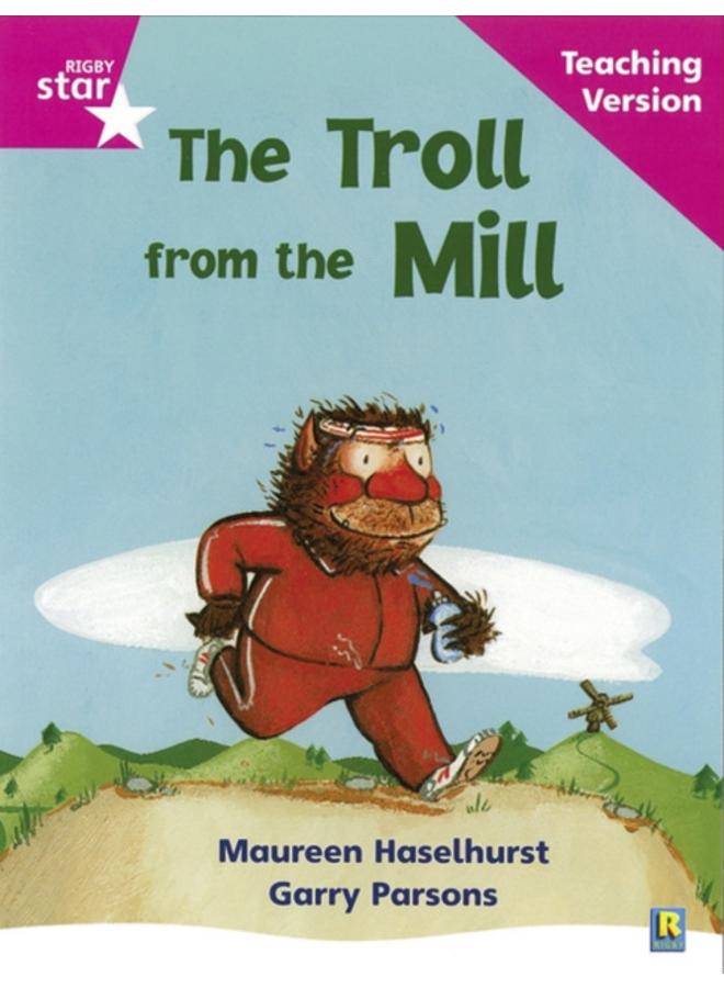 Rigby Star Phonic Guided Reading Pink Level: The Troll from the Mill Teaching Version 