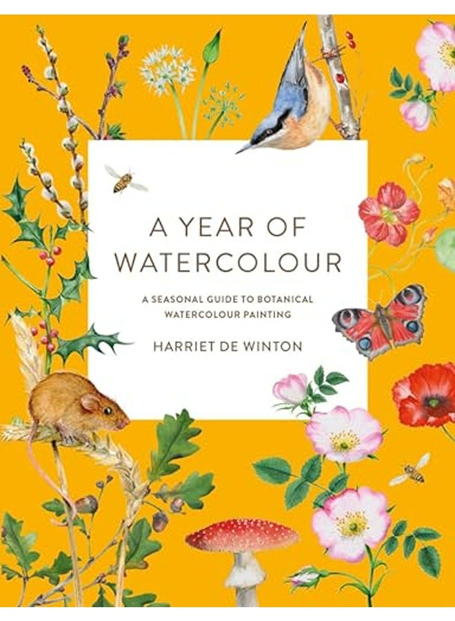 A Year Of Watercolour A Seasonal Guide To Botanical Watercolour Painting By Winton Harriet De Paperback 
