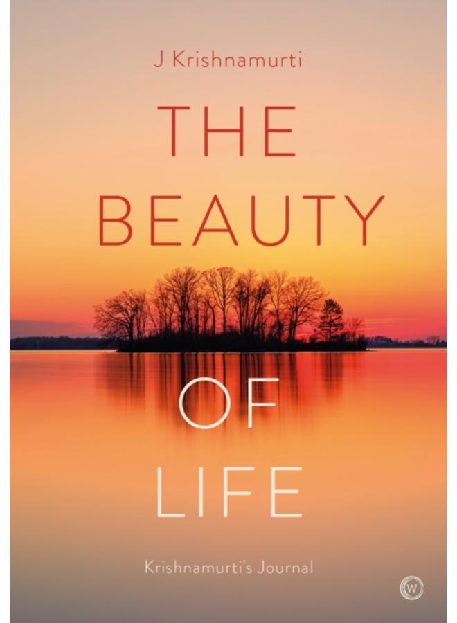 The Beauty of Life : Krishnamurti's Journal