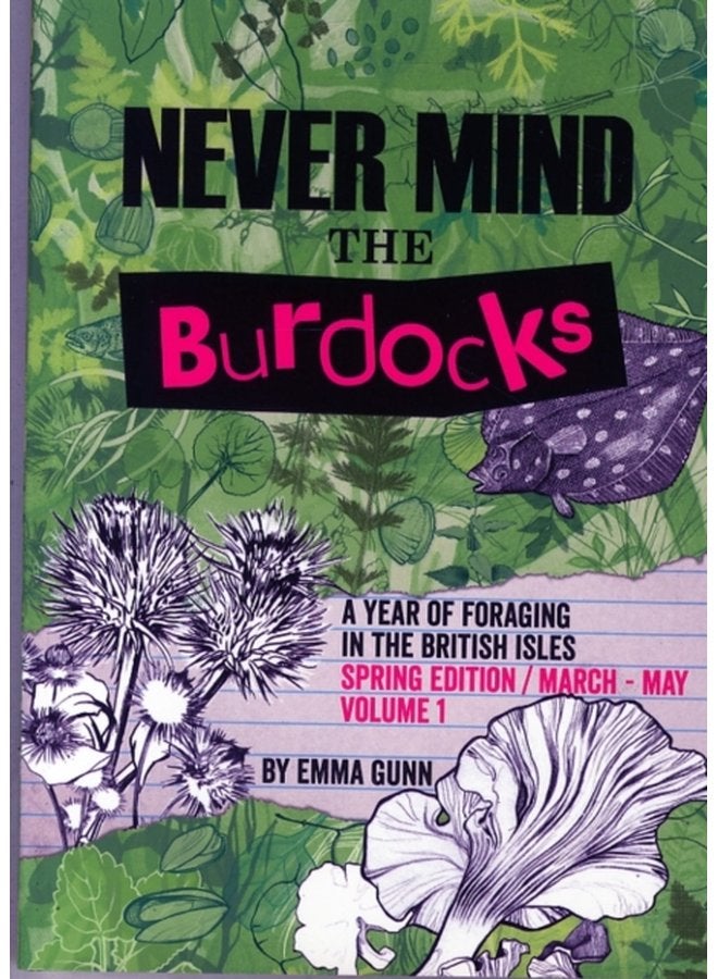 Never Mind the Burdocks a Year of Foraging in the British Isles Spring Edition March to May Spring edition March May - Paperback