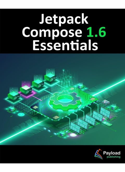 Jetpack Compose 1.6 Essentials: Developing Android Apps with Jetpack Compose 1.6, Android Studio, and Kotlin