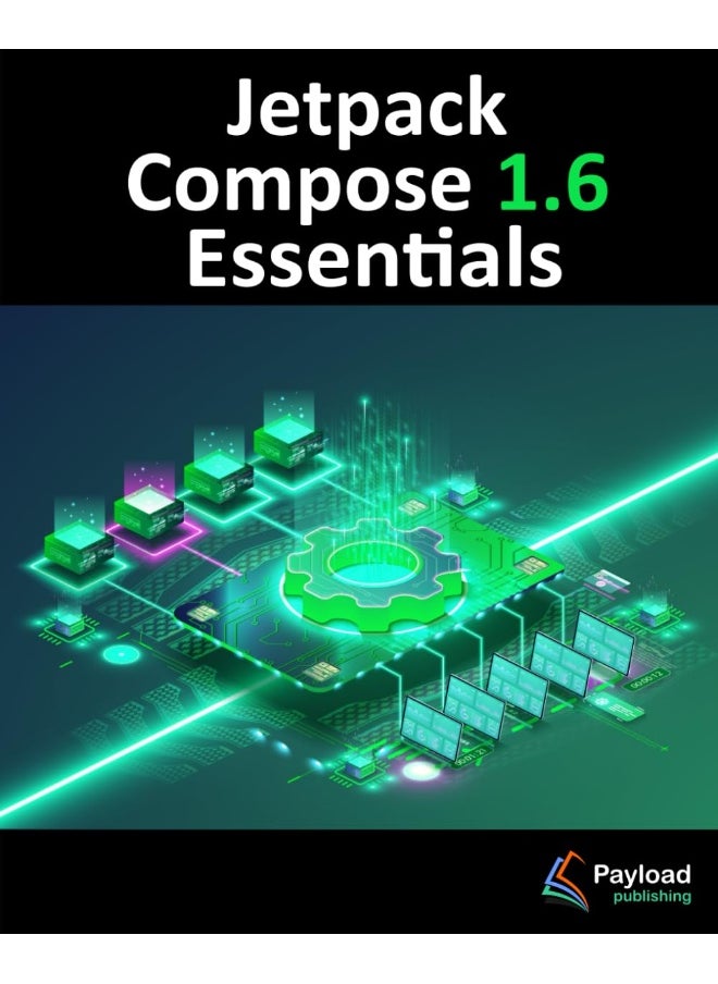 Jetpack Compose 1.6 Essentials: Developing Android Apps with Jetpack Compose 1.6, Android Studio, and Kotlin  - Image 1