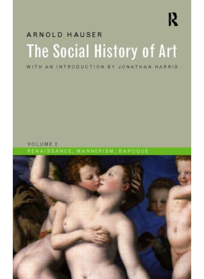 Social History of Art, Volume 2 : Renaissance, Mannerism, Baroque