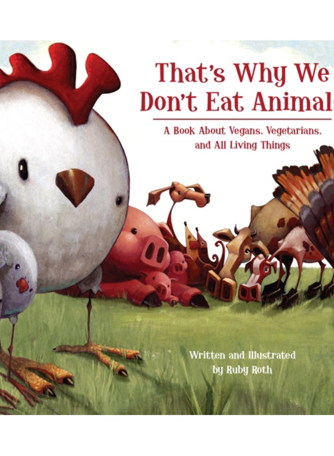 That's Why We Don't Eat Animals : A Book About Vegans, Vegetarians, and All Living Things 