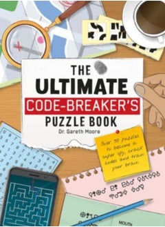 The Ultimate Code Breaker's Puzzle Book : Over 50 Puzzles to become a super spy, crack codes and train your brain