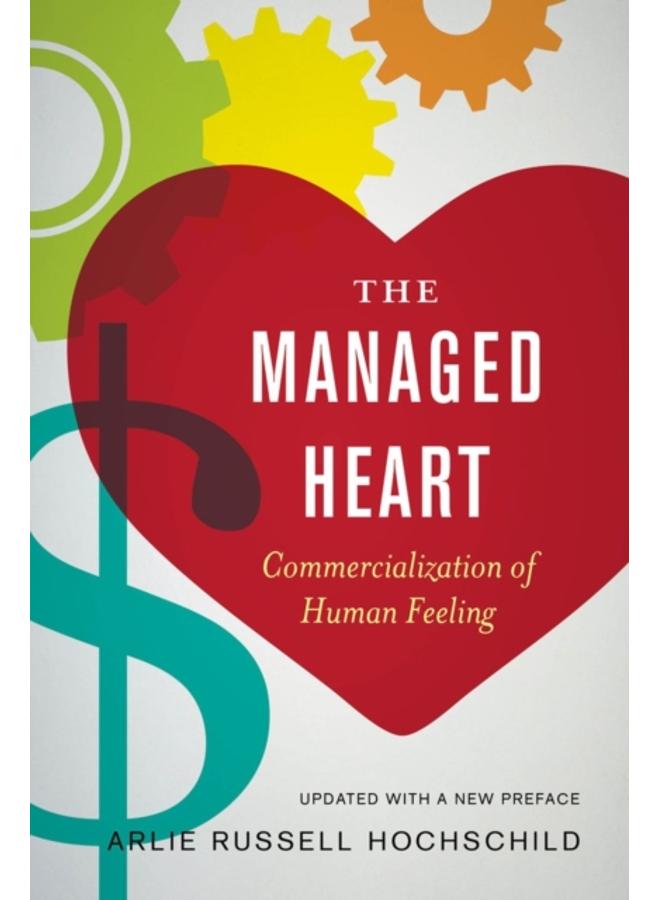 The Managed Heart : Commercialization of Human Feeling