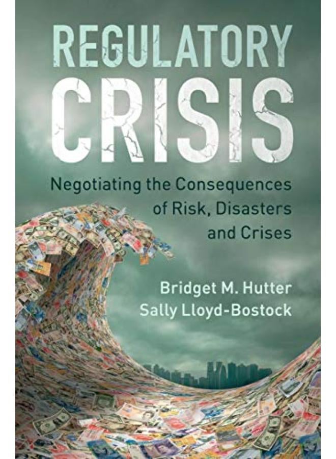 Regulatory Crisis: Negotiating the Consequences of Risk, Disasters and Crises 