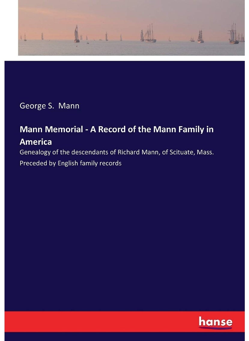 Mann Memorial - A Record of the Mann Family in America: Genealogy of the descendants of Richard Mann, of Scituate, Mass. Preceded by English family records  - Image 1