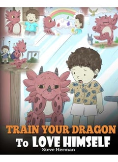 Train Your Dragon To Love Himself A Dragon Book To Give Children Positive Affirmations A Cute Chil 