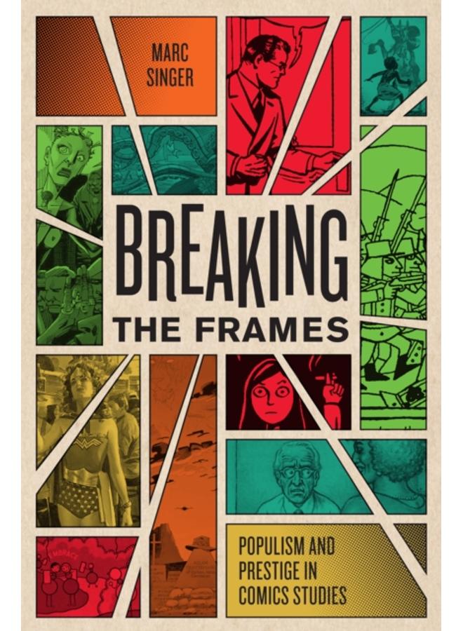 Breaking the Frames : Populism and Prestige in Comics Studies