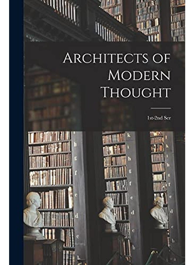 Architects of Modern Thought: 1st-2nd Ser