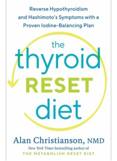 The Thyroid Reset Diet : Reverse Hypothyroidism and Hashimoto's Symptoms with a Proven Iodine-Balancing Plan 