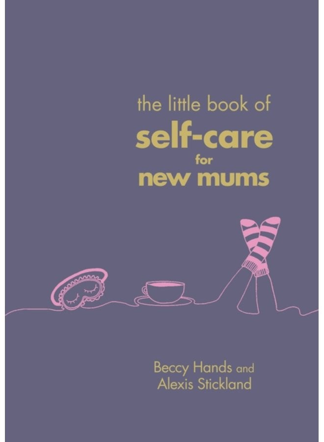 The Little Book of Self Care for New Mums - Hardback