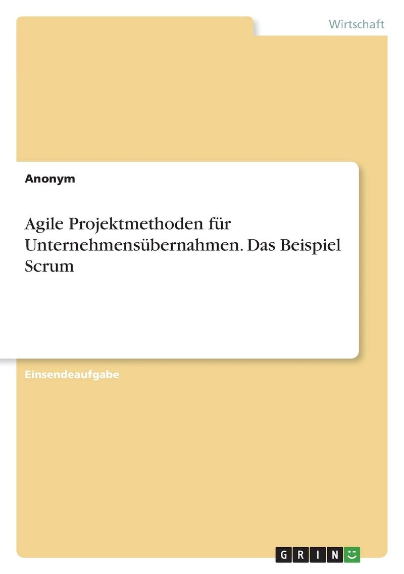 Agile Projektmethoden für Unternehmensübernahmen. Das Beispiel Scrum