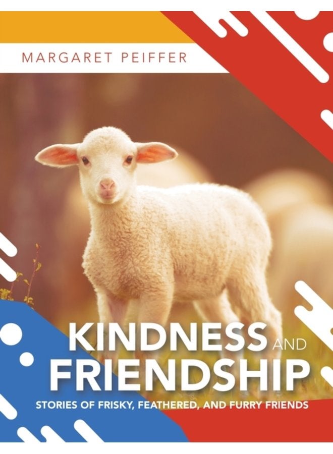 Kindness and Friendship Stories of Frisky Feathered and Furry Friends - Paperback