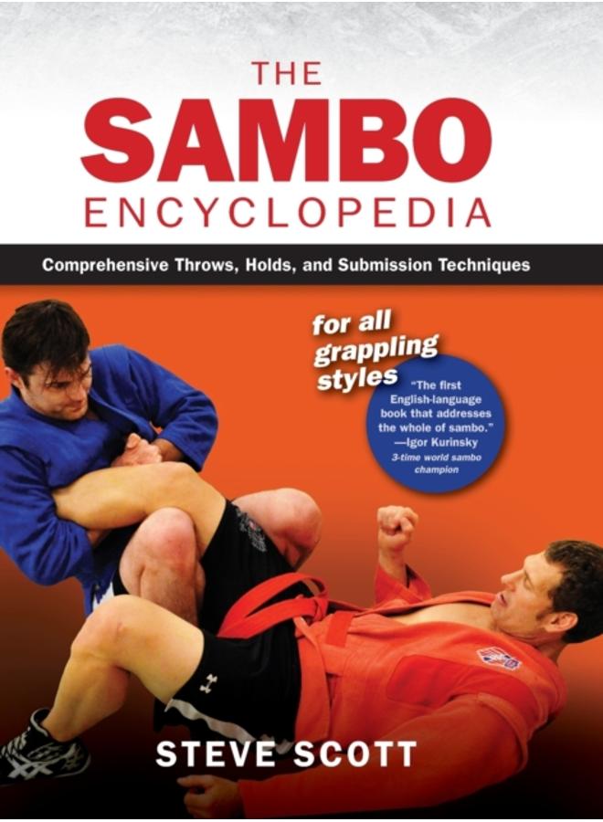 The Sambo Encyclopedia : Comprehensive Throws, Holds, and Submission Techniques For All Grappling Styles 