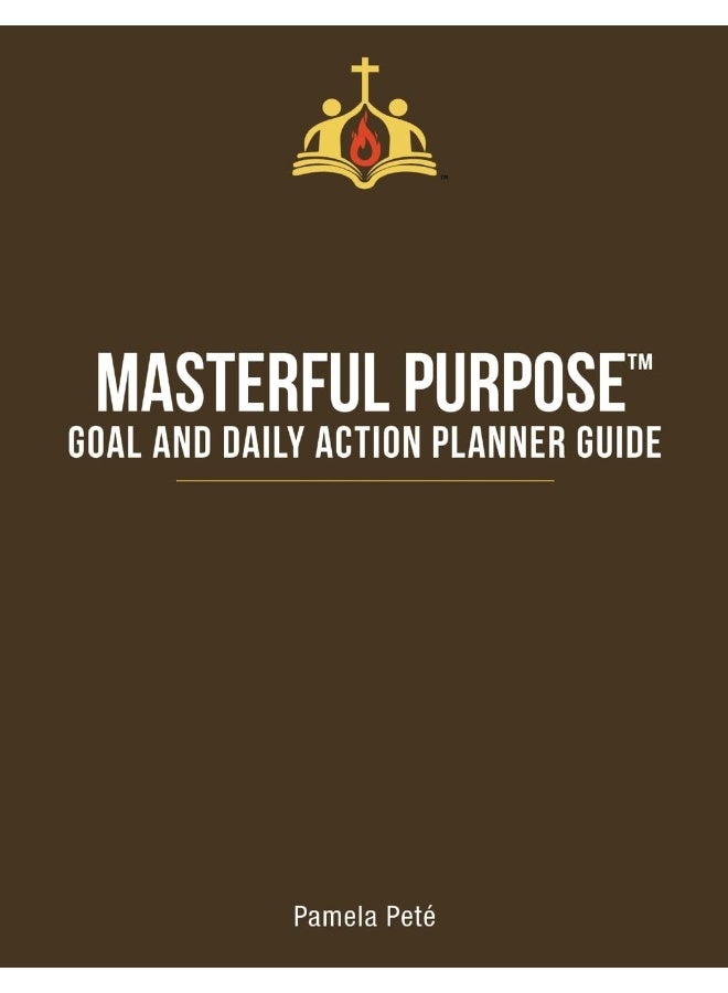 Masterful Purpose™: Goal and Daily Action Planner Guide