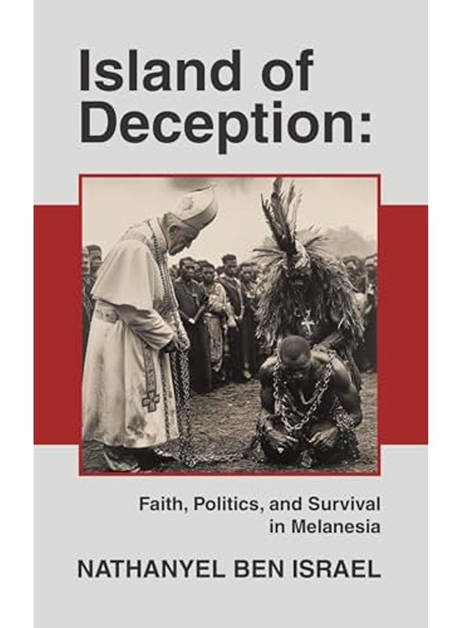 Island of Deception: Faith, Politics, and Survival in Melanesia