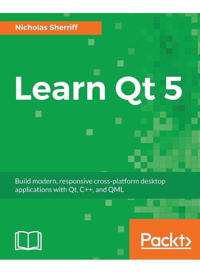 Learn QT 5: Build modern, responsive cross-platform desktop applications with Qt, C++, and QML