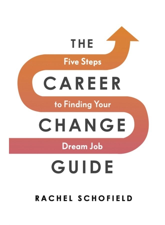 The Career Change Guide Five Steps to Finding Your Dream Job - Paperback