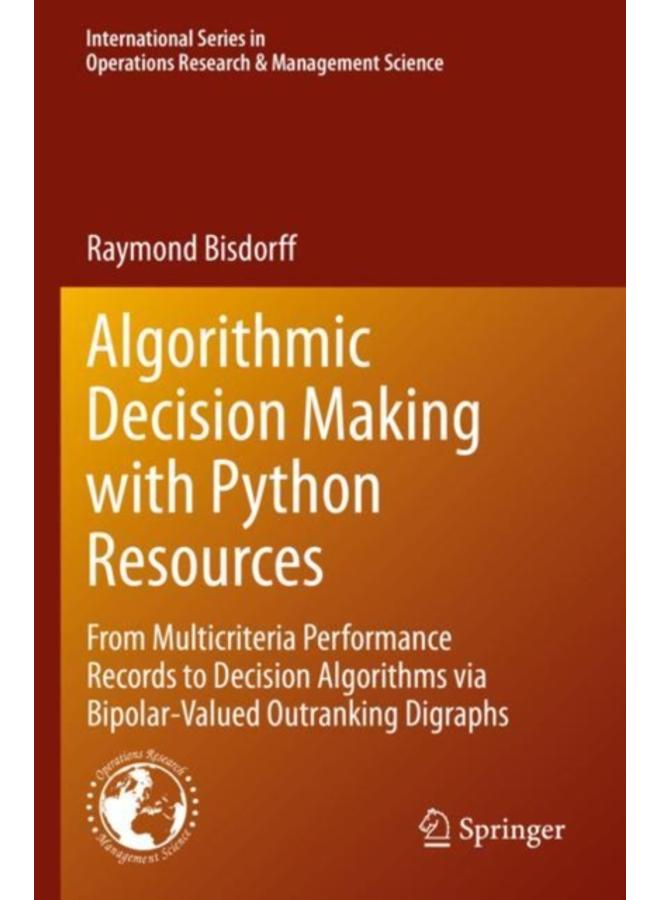 Algorithmic Decision Making with Python Resources : From Multicriteria Performance Records to Decision Algorithms via Bipolar-Valued Outranking Digraphs : 324 