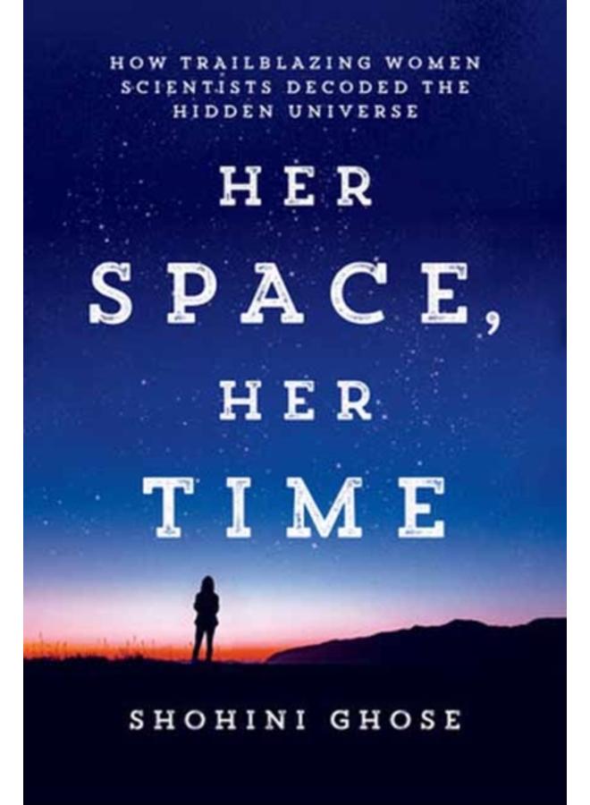 Her Space, Her Time : How Trailblazing Women Scientists Decoded the Hidden Universe 